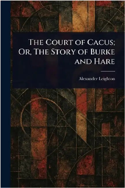 The Court of Cacus; Or, The Story of Burke and Hare by Alexander Leighton