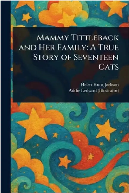 Mammy Tittleback and Her Family: A True Story of Seventeen Cats by Helen Hunt Jackson