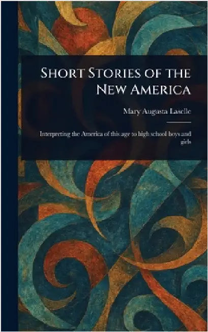 Short Stories of the New America by Mary Augusta Laselle