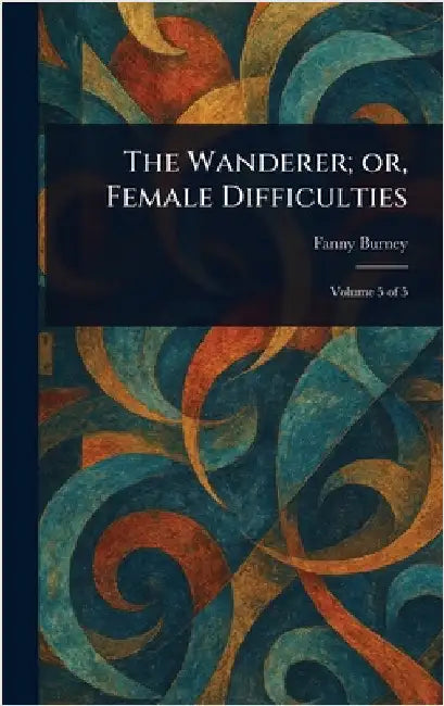 The Wanderer; or, Female Difficulties by Fanny Burney