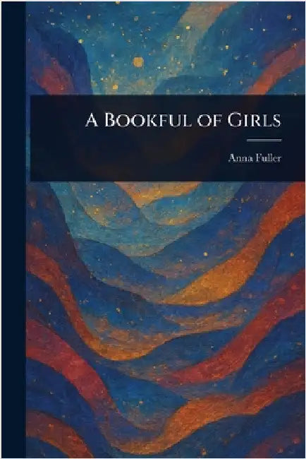 A Bookful of Girls by Anna Fuller
