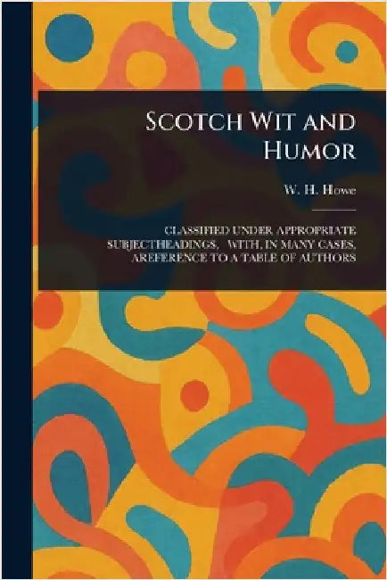 Scotch Wit and Humor by W. H. (Walter Henry) Howe