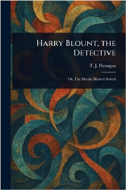 Harry Blount, the Detective by T. J. Flanagan