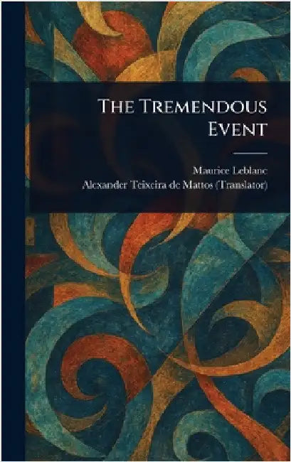 The Tremendous Event by Maurice LeBlanc