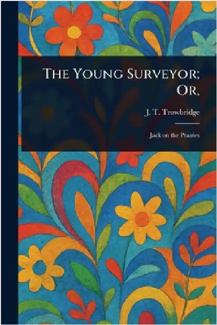 The Young Surveyor; Or, by J. T. (John Townsend) Trowbridge