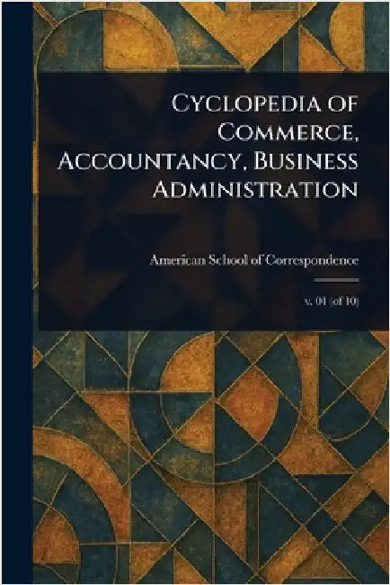 Cyclopedia of Commerce, Accountancy, Business Administration by American School of Correspondence