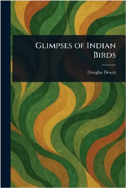 Glimpses of Indian Birds by Douglas Dewar