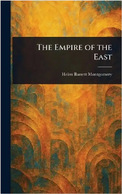 The Empire of the East by Helen Barrett Montgomery