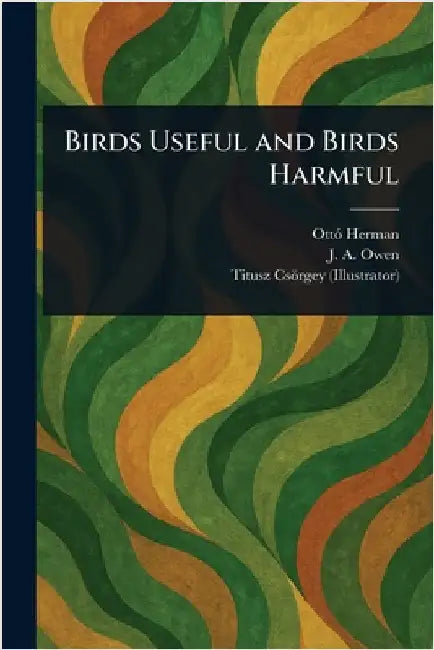 Birds Useful and Birds Harmful by Ottó Herman