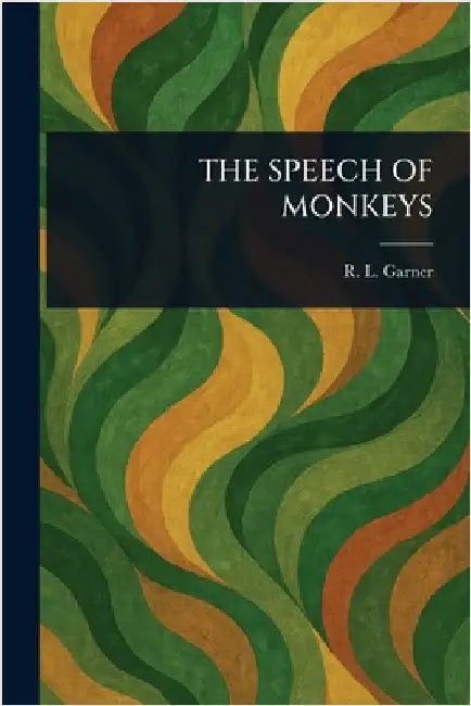 The Speech of Monkeys by R. L. (Richard Lynch) Garner