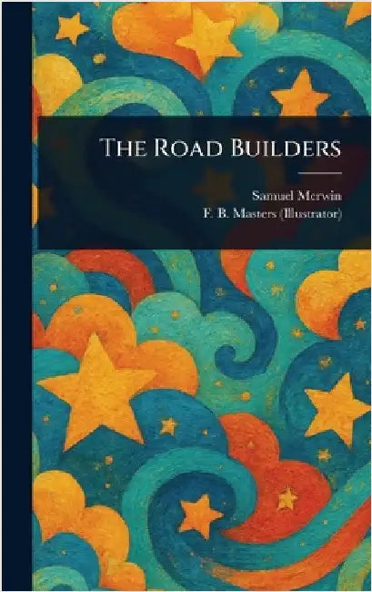 The Road Builders by Samuel Merwin