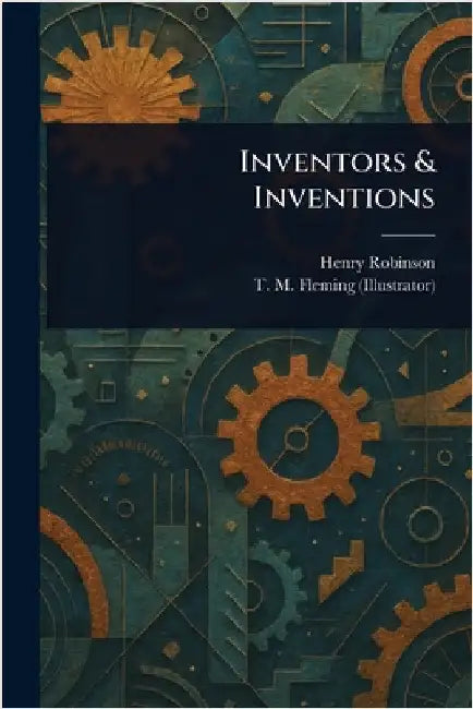Inventors & Inventions by Henry Robinson