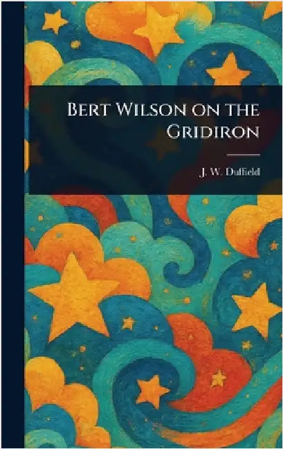 Bert Wilson on the Gridiron by J. W. Duffield