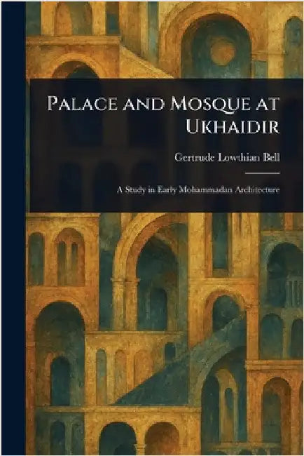 Palace and Mosque at Ukhaidir by Gertrude Lowthian Bell