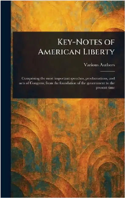 Key-Notes of American Liberty by Various