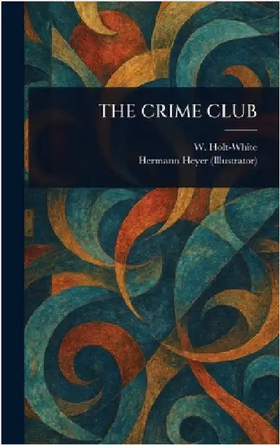 The Crime Club by W. (William) Holt-White