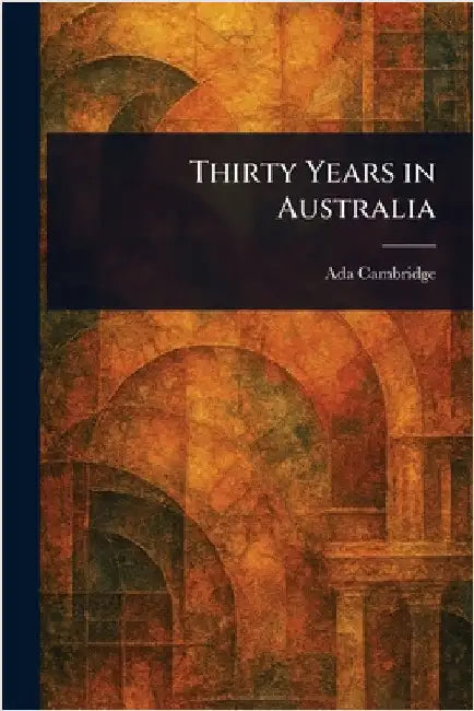Thirty Years in Australia by Ada Cambridge