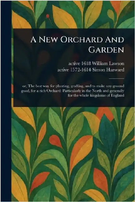 A New Orchard And Garden by William Active 1618 Lawson