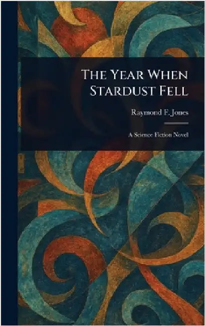 The Year When Stardust Fell by Raymond F. Jones