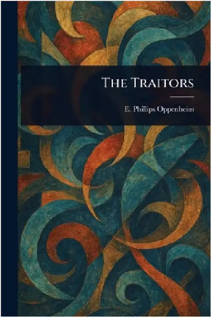 The Traitors by E. Phillips (Edward Philli Oppenheim