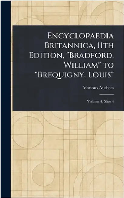 Encyclopaedia Britannica, 11th Edition, "Bradford, William" to "Brequigny, Louis" by Various