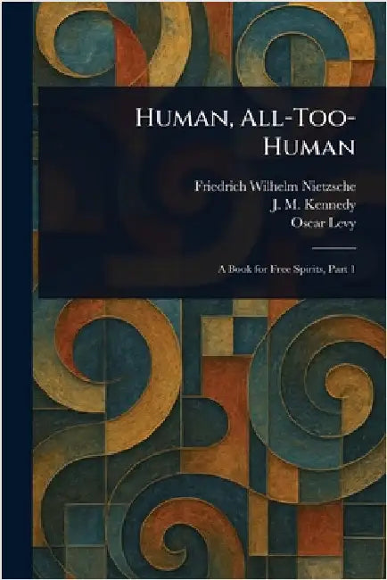 Human, All-Too-Human by Friedrich Wilhelm Nietzsche