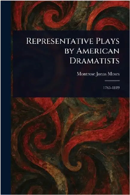 Representative Plays by American Dramatists by Montrose Jonas Moses