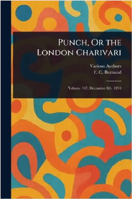 Punch, Or the London Charivari by Various