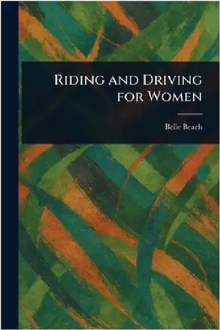 Riding and Driving for Women by Belle Beach