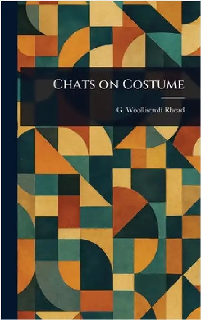 Chats on Costume by G. Woolliscroft (George Woolli Rhead