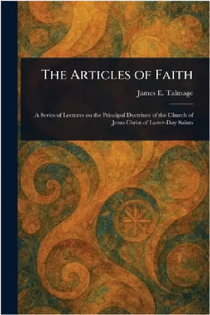 The Articles of Faith by James E. (James Edward) Talmage