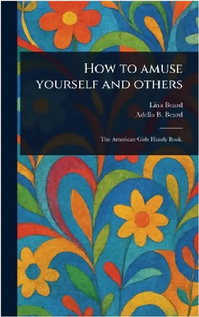 How to Amuse Yourself and Others by Lina Beard