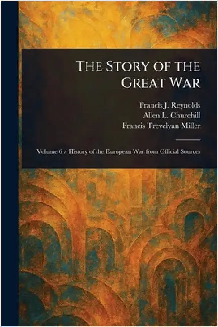 The Story of the Great War by Francis J. (Francis Joseph) Reynolds