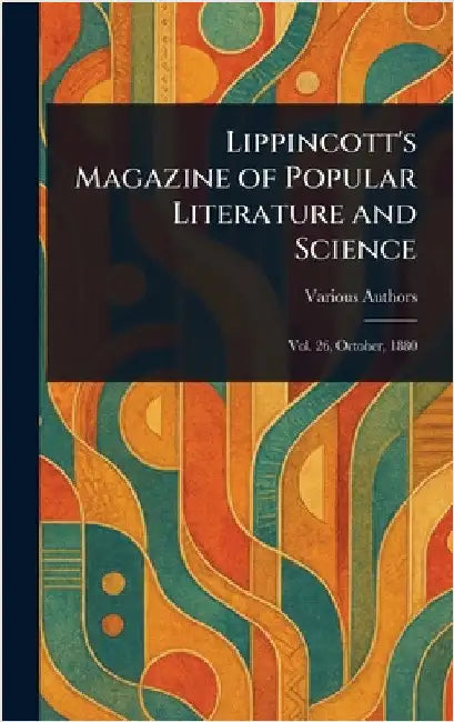 Lippincott's Magazine of Popular Literature and Science by Various