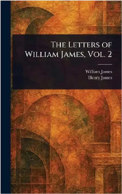The Letters of William James, Vol. 2 by William James