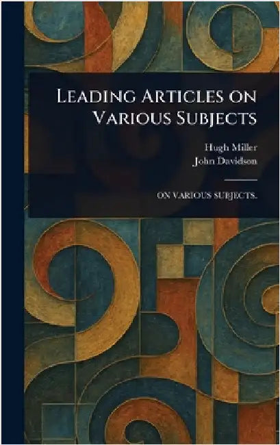 Leading Articles on Various Subjects by Hugh Miller