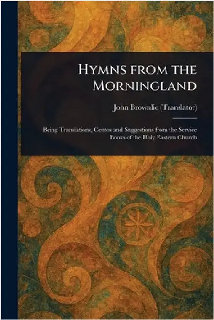 Hymns From the Morningland by John Brownlie