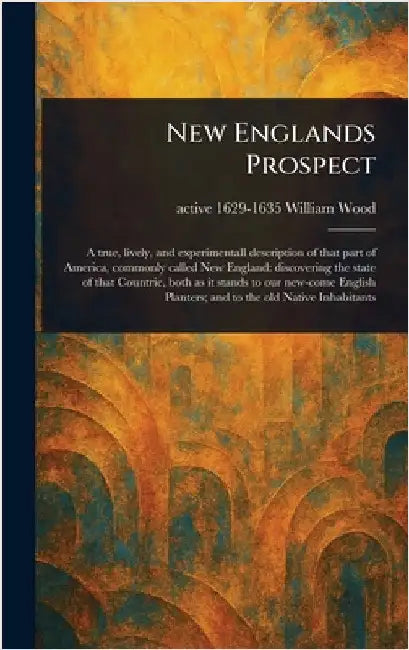 New Englands Prospect by William Active 1629-1635 Wood