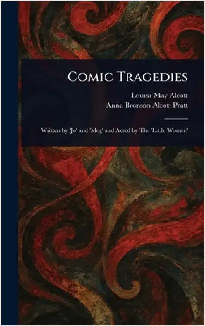 Comic Tragedies by Louisa May Alcott