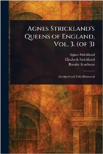 Agnes Strickland's Queens of England, Vol. 3. (of 3) by Agnes Strickland