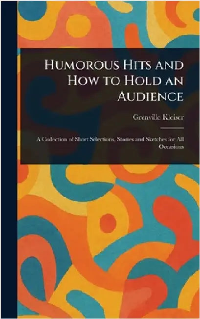 Humorous Hits and How to Hold an Audience by Grenville Kleiser