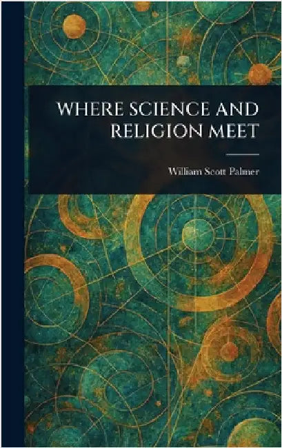 Where Science and Religion Meet by William Scott Palmer