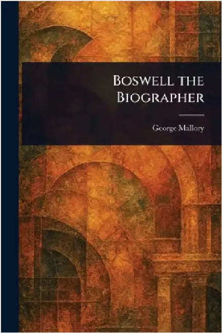 Boswell the Biographer by George Mallory