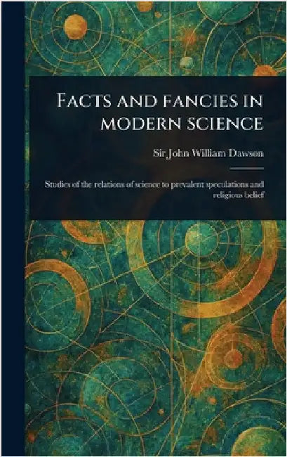 Facts and Fancies in Modern Science by John William Dawson
