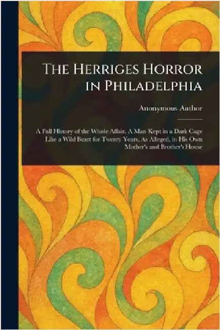 The Herriges Horror in Philadelphia by Anonymous