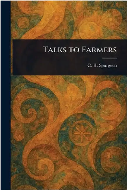Talks to Farmers by C. H. (Charles Haddon) Spurgeon