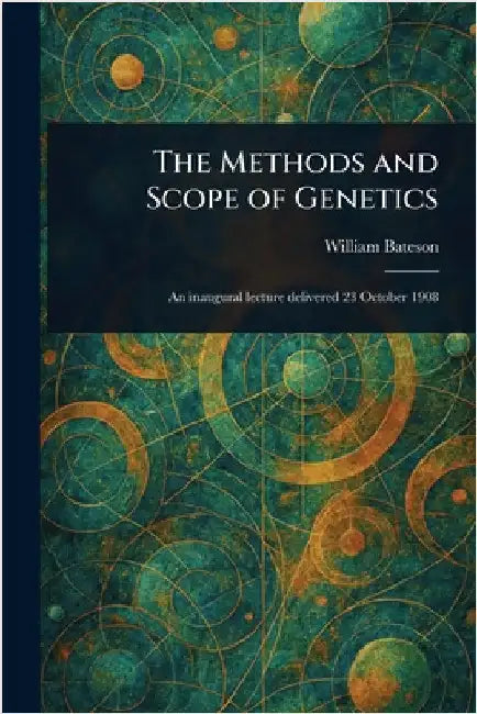 The Methods and Scope of Genetics by William Bateson
