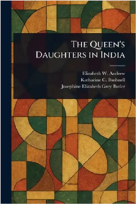 The Queen's Daughters in India by Elizabeth W. Andrew