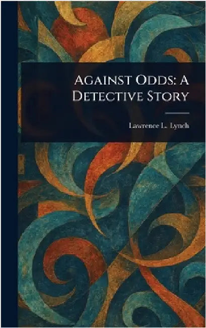 Against Odds: A Detective Story by Lawrence L. Lynch