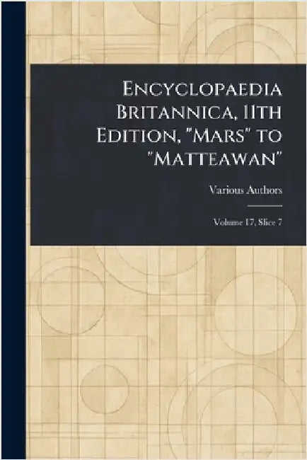 Encyclopaedia Britannica, 11th Edition, "Mars" to "Matteawan" by Various